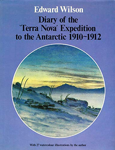 Diary of the "Terra Nova" Expedition to the Antarctic, 1910-1912;: An account of Scott's last expedition