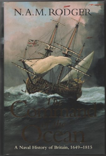 The Command of the Ocean : A Naval History of Britain 1649-1815