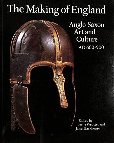 Cover of The Making of England - Anglo-Saxon Art and Culture AD 600-900 by Leslie Webster & Janet Backhouse [editors]:, paperback Book