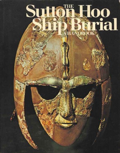 The Sutton Hoo ship burial: A handbook