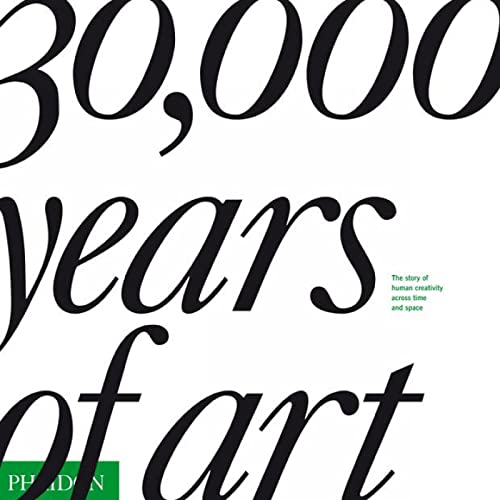 30,000 Years of Art: The Story of Human Creativity Across Time and Space