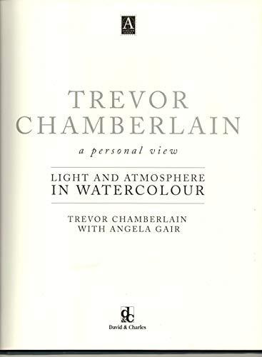 Trevor Chamberlain: Light and Atmosphere in Watercolour : A Personal View (Atelier Series.)