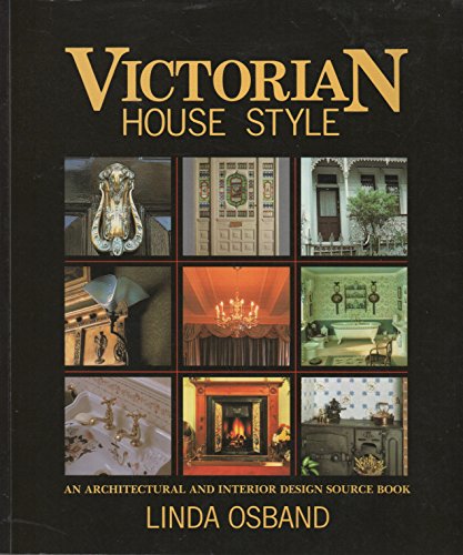 Victorian House Style: An Architectural and Interior Design Source Book