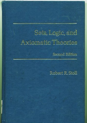 Sets, Logic and Axiomatic Theories 2nd edition by Stoll, Robert R. (1975) Hardcover