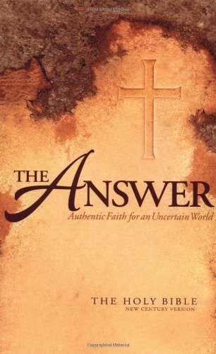 The Answer: Authentic Faith for an Uncertain World - The Holy Bible, New Century Version