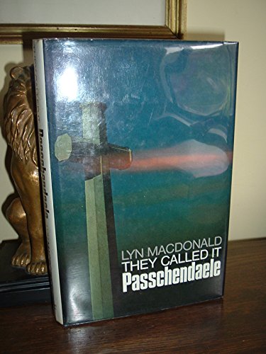 They called it Passchendaele: The story of the Third Battle of Ypres and of the men who fought in it