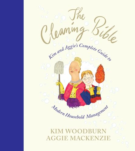 The Cleaning Bible: Kim and Aggie's Complete Guide to Modern Household Management by Kim Woodburn (2006-05-03)
