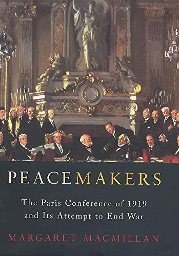 Peacemakers: The Paris Conference of 1919 and its attempt to end war