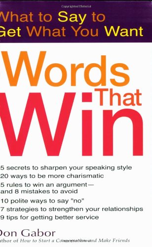 Words That Win: What to Say to Get What You Want