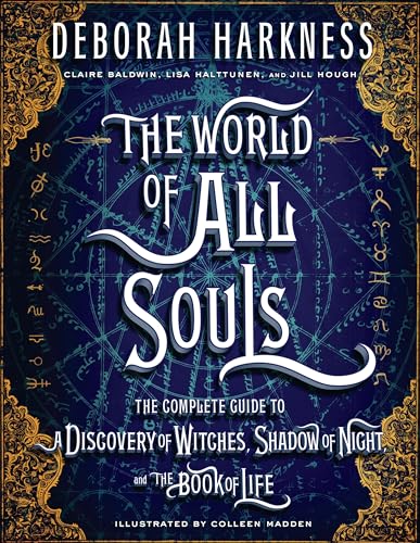 The World of All Souls: The Complete Guide to A Discovery of Witches, Shadow of Night, and The Book of Life (All Souls Series)