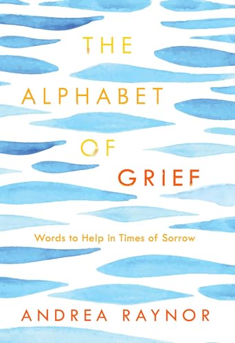 The Alphabet of Grief: Words to Help in Times of Sorrow: Affirmations and Meditations