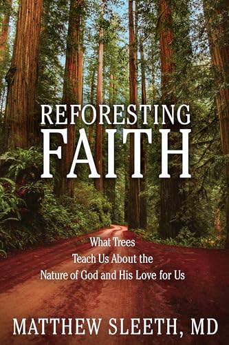 Reforesting Faith: What Trees Teach Us About the Nature of God and His Love for Us