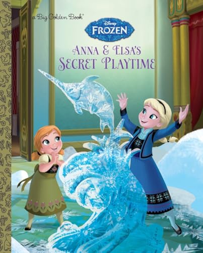 Anna and Elsa's Secret Playtime (Disney Frozen) (Big Golden Book)