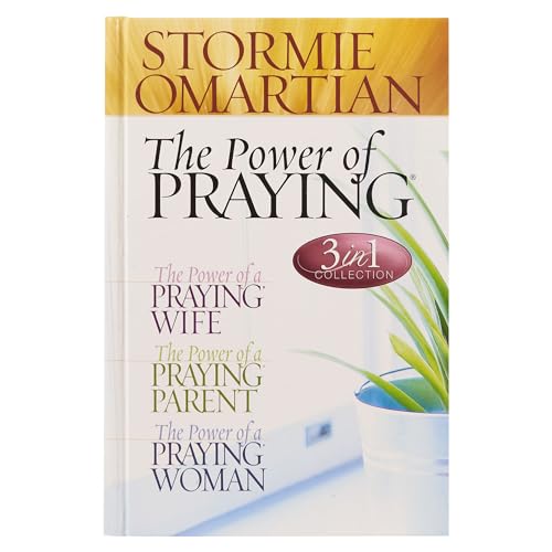 The Power of Praying (3 in 1 Collection: The Power of a Praying Wife, The Power of a Praying Parent, the Power of a Praying Woman)