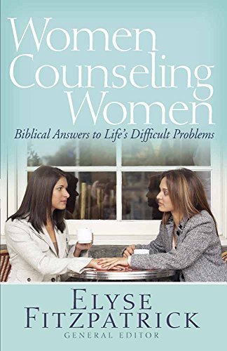 Women Counseling Women: Biblical Answers to Life's Difficult Problems