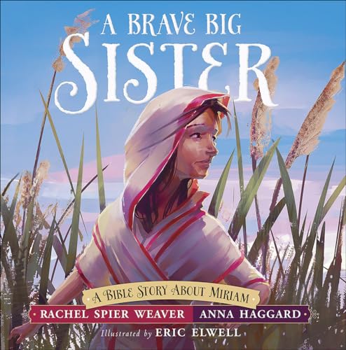 A Brave Big Sister: A Bible Story About Miriam (Called and Courageous Girls)