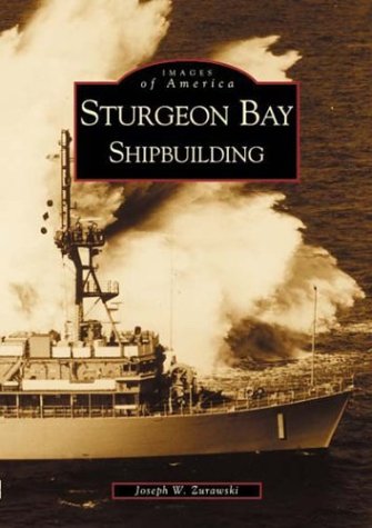 Sturgeon Bay: Shipbuilding (Images of America)
