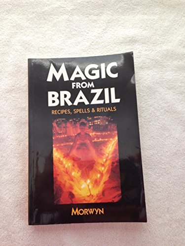 Magic from Brazil: Recipes, Spells & Rituals