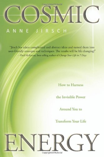 Cosmic Energy: How to Harness the Invisible Power Around You to Transform Your Life