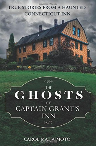 The Ghosts of Captain Grant's Inn: True Stories from a Haunted Connecticut Inn