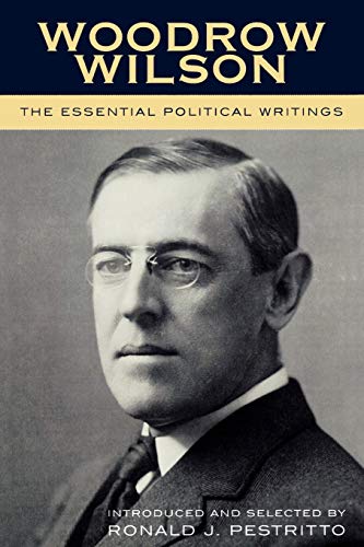 Woodrow Wilson: The Essential Political Writings