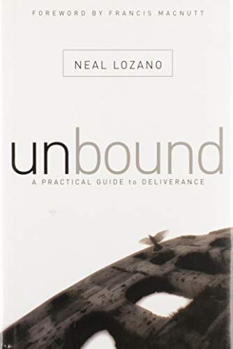 Unbound : A Practical Guide to Deliverance from Evil Spirits