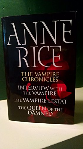 The Vampire Chronicles: Interview with the Vampire / The Vampire Lestat / The Queen of the Damned