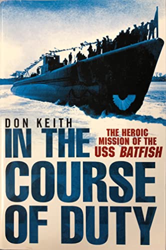 In the Course of Duty : The Heroic Mission of the USS Batfish