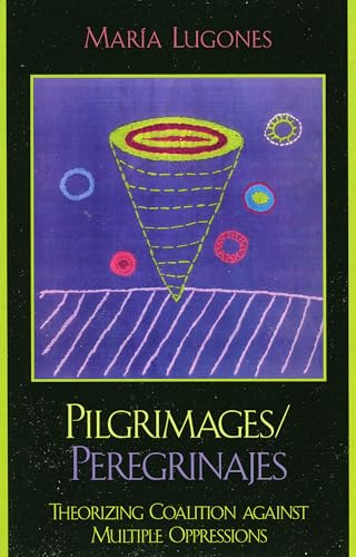 Pilgrimages/Peregrinajes: Theorizing Coalition Against Multiple Oppressions (Feminist Constructions)