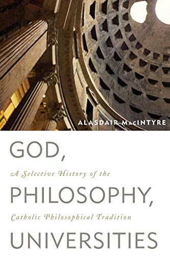 God, Philosophy, Universities: A Selective History of the Catholic Philosophical Tradition