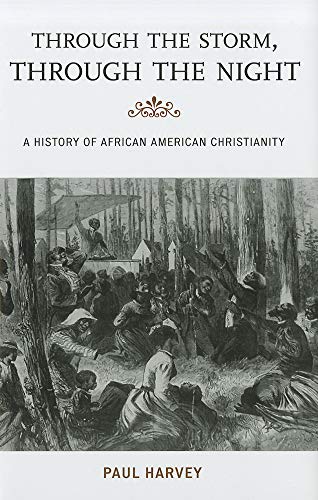 Through the Storm, Through the Night: A History of African American Christianity (The African American Experience Series)