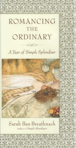 Romancing the Ordinary: A Year of Simple Splendour