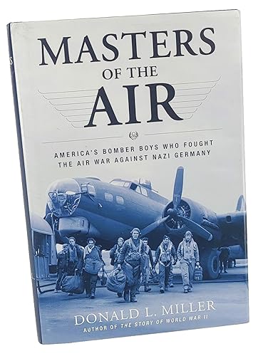 Masters of the Air: America's Bomber Boys Who Fought the Air War Against Nazi Germany