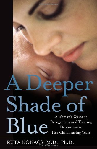A Deeper Shade of Blue: A Woman's Guide to Recognizing and Treating Depression in Her Childbearing Years