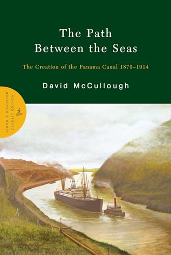 The Path Between the Seas: The Creation of the Panama Canal 1870-1914