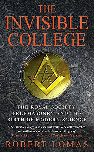 The Invisible College : The Royal Society, Freemasonry and the Birth of Modern Science