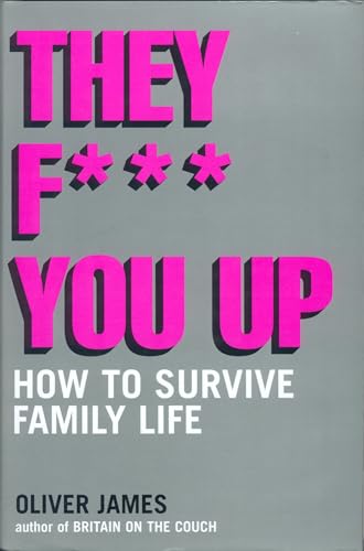 They F*** You Up: How to Survive Family Life