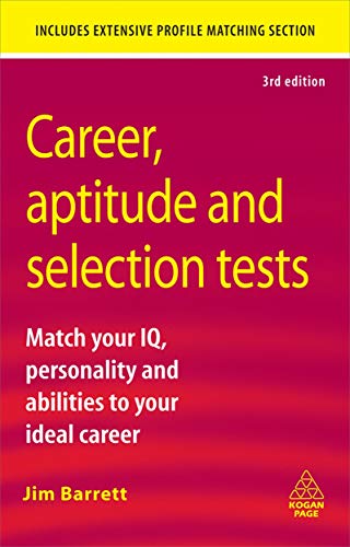 Career Aptitude and Selection Tests: Match Your IQ Personality and Abilities to Your Ideal Career