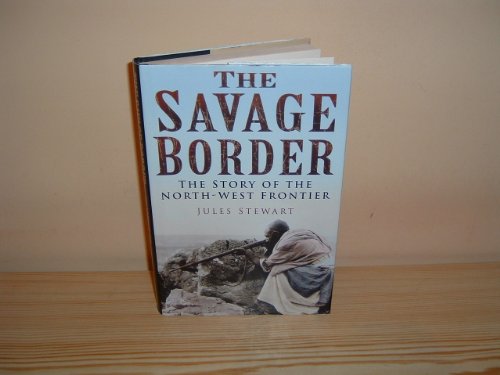 The Savage Border: The History of the North-West Frontier