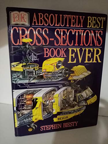 Stephen Biesty's Absolutely Best Cross Section Book Ever (Stephen Biesty's Cross-sections)