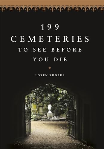 Cover of 199 Cemeteries to See Before You Die by Rhoads, Loren, paperback Book