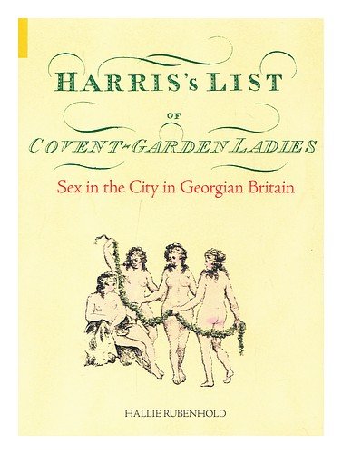 Harris's List of Covent Garden Ladies: Sex in the City in Georgian Britain