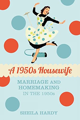 A 1950s Housewife: Marriage and Homemaking in the 1950s