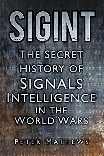 SIGINT: The Secret History of Signals Intelligence in the World Wars