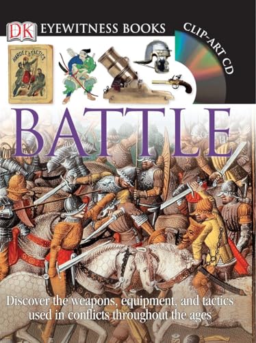 DK Eyewitness Books: Battle: Discover the Weapons, Equipment, and Tactics Used in Conflicts Throughout the Ages