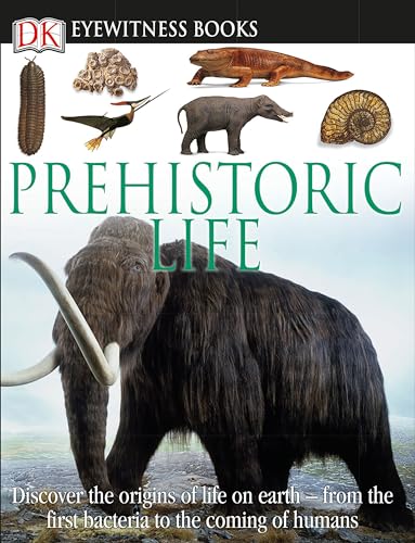 DK Eyewitness Books: Prehistoric Life: Discover the Origins of Life on Earth―from the First Bacteria to the Coming of H