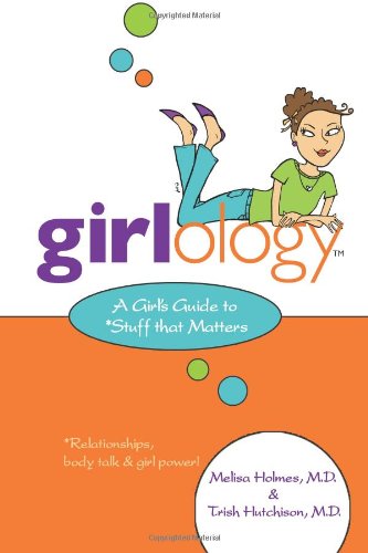 Girlology: A Girl's Guide to Stuff That Matters : Relationships, body talk & girl power!