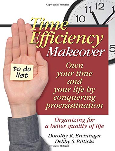 Time Efficiency Makeover: Own Your Time And Your Life By Conquering Procrastination