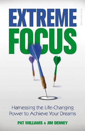 Extreme Focus: Harnessing the Life-changing Power to Achieve Your Dreams
