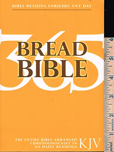 Bread Bible: The Entire King James Version Arranged in 365 Daily Readings